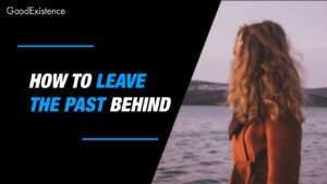 10 Ways to Leave the Past Behind and Look Forward to the Future