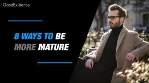 How to Be More Mature: 8 Simple Steps