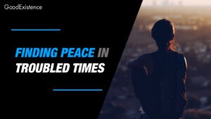 How to Find Peace in Troubled Times: Staying Calm in Chaos