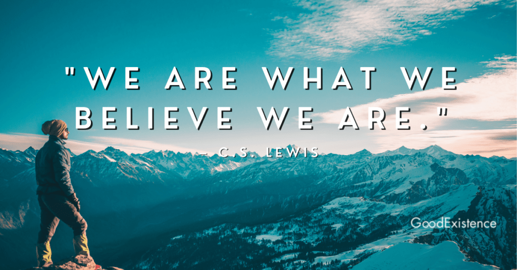 "We are what we believe we are"