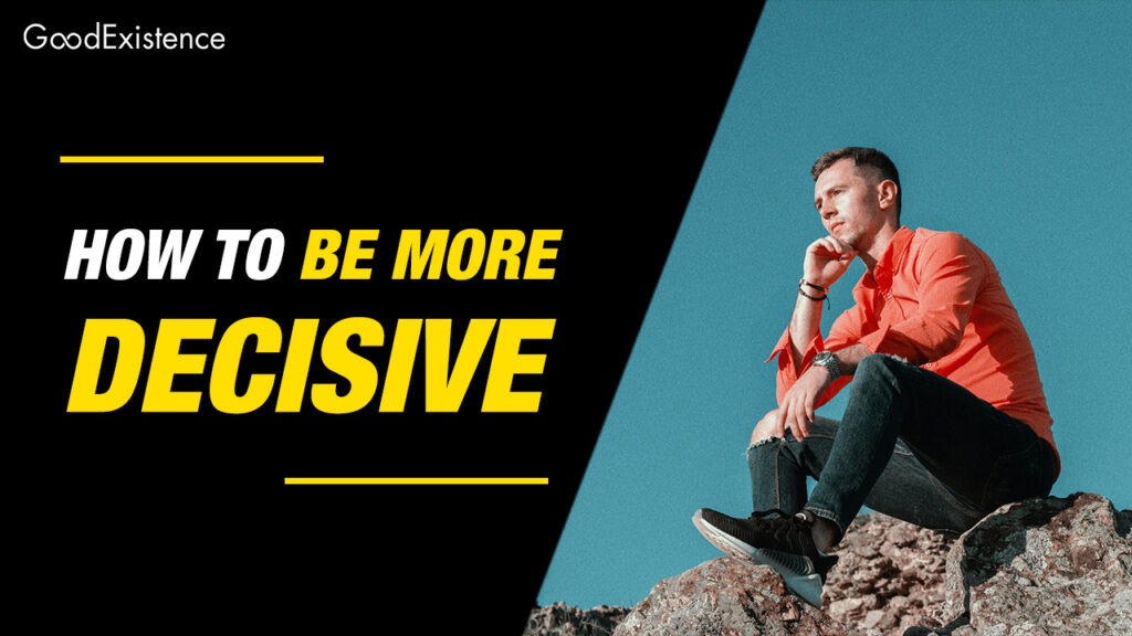How to be more decisive