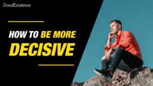 How to Be More Decisive: A Guide to Making Better Choices