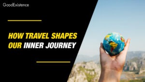 Discovering Yourself: How Travel Shapes Our Inner Journey