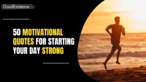50 Motivational Quotes for Starting Your Day Strong