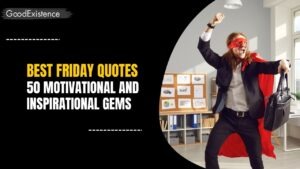 Best Friday Quotes: 50 Motivational and Inspirational Gems