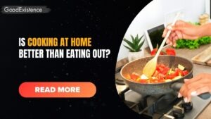 Here’s Why Cooking At Home is Better Than Eating Out
