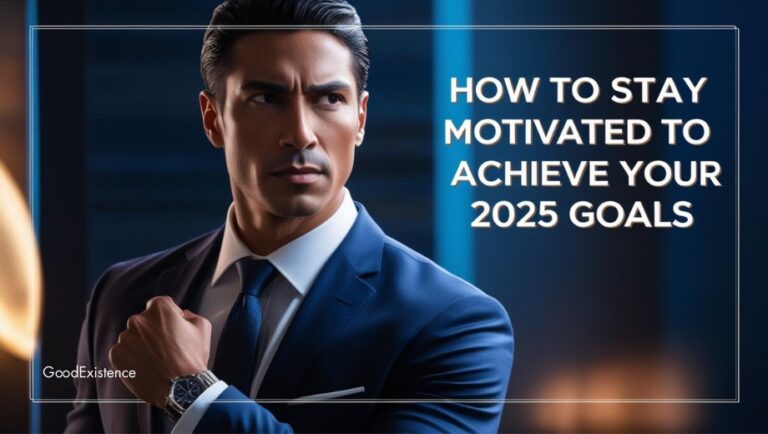 How to Stay Motivated to Achieve Your 2025 Goals