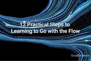 12 Practical Steps to Learning to Go with the Flow