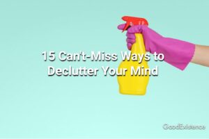 15 Can’t-Miss Ways to Declutter Your Mind