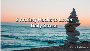 8 Anxiety Hacks to Lower Daily Stress