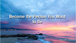 Become the Person You Want to Be