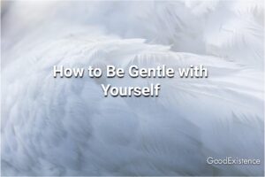 How to Be Gentle with Yourself