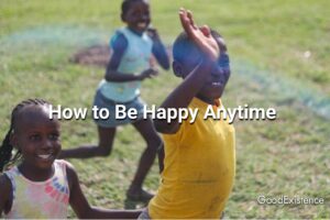 How to Be Happy Anytime