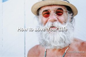 How to Love Your Life
