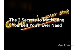 The 2 Secrets to Motivating Yourself You’ll Ever Need