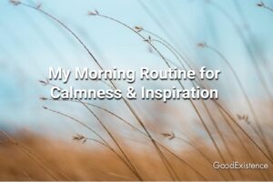 My Morning Routine for Calmness & Inspiration