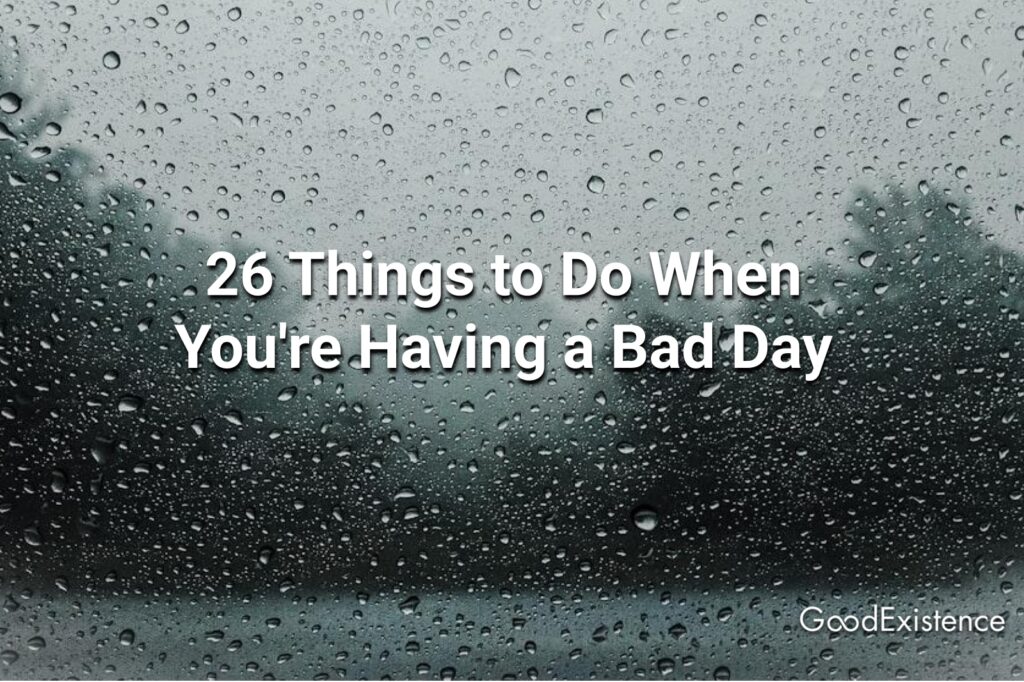 26 Things to Do When You're Having a Bad Day